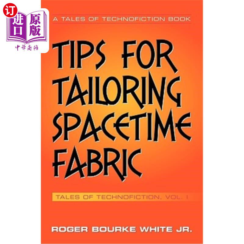 海外直订Tips for Tailoring Spacetime Fabric: Tales of Technofiction Volume One 裁剪时空织物的小贴士：科技小说故事第