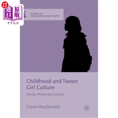 海外直订Childhood and Tween Girl Culture: Family, Media and Locality 童年与少女文化：家庭、媒体与地域