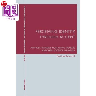 海外直订Perceiving Identity Through Accent: Attitudes Towards Non-Native Speakers and Th 通过口音感知身份：英语中对非母