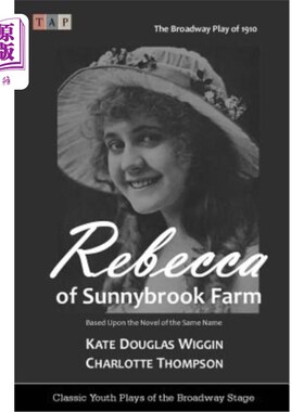 海外直订Rebecca of Sunnybrook Farm: The Broadway Play of 1910 《阳光溪农场的丽贝卡:1910年的百老汇戏剧》