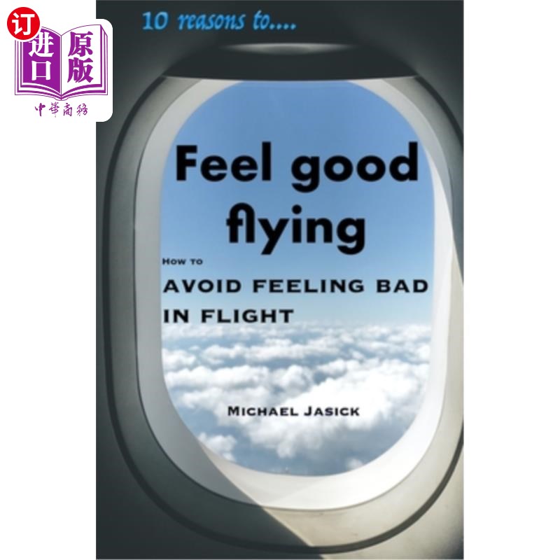 海外直订10 Reasons to Feel Good Flying: How to Avoid Feeling Bad in Flight 坐飞机感觉良好的10个理由:如何避免在飞行