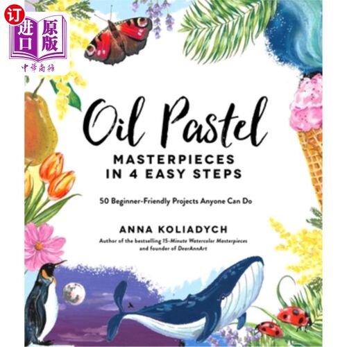 海外直订Oil Pastel Masterpieces in 4 Easy Steps: 50 Beginner-Friendly Projects Anyone Ca 在4个简单的步骤中的