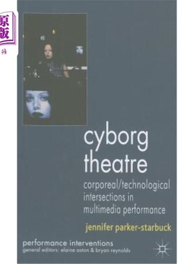 海外直订Cyborg Theatre: Corporeal/Technological Intersections in Multimedia Performance 电子人剧场：多媒体表演中的物质/