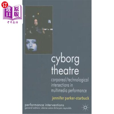 海外直订Cyborg Theatre: Corporeal/Technological Intersections in Multimedia Performance 电子人剧场：多媒体表演中的物质/