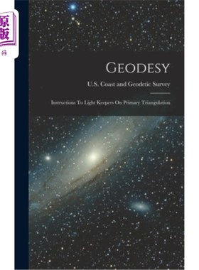 海外直订Geodesy: Instructions To Light Keepers On Primary Triangulation 大地测量学:初级三角测量照明灯的说明