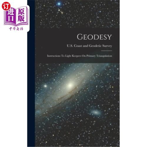 海外直订Geodesy: Instructions To Light Keepers On Primary Triangulation 大地测量学:初级三角测量照明灯的说明
