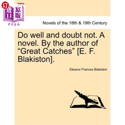 海外直订Do Well and Doubt Not. a Novel. by the Author of Great Catches [E. F. Blakiston] 做得好，不要怀疑。一本小说