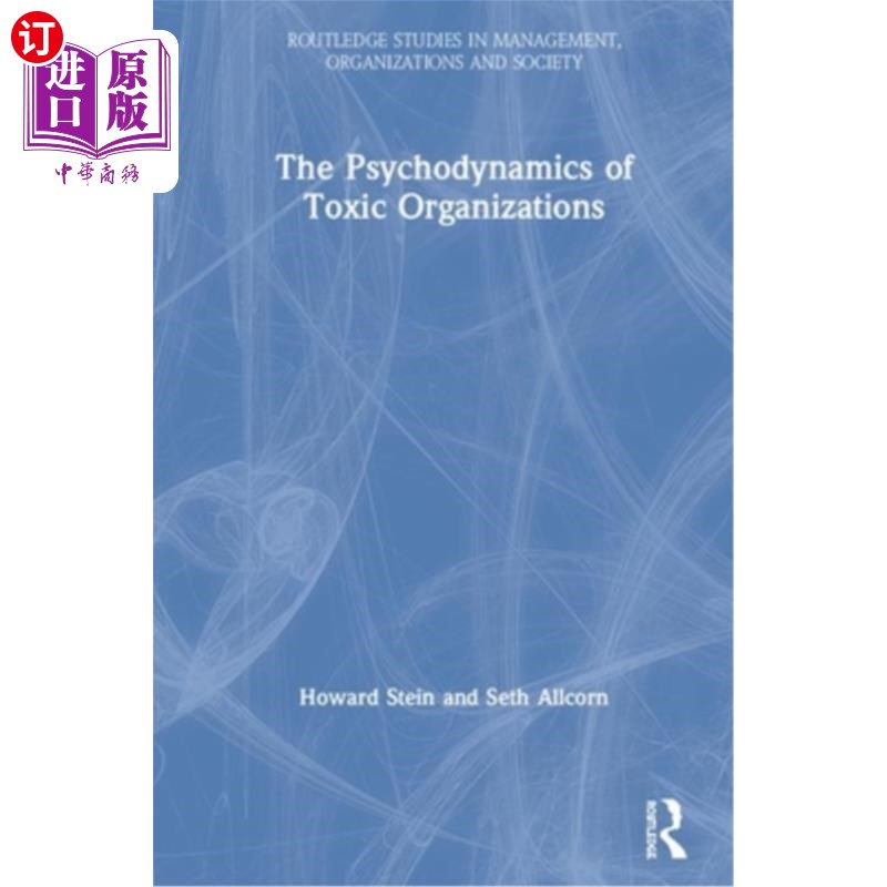 海外直订The Psychodynamics of Toxic Organizations: Applied Poems, Stories and Analysis 有毒组织的心理动力学:应用诗