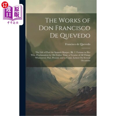 海外直订The Works of Don Francisco De Quevedo: The Life of Paul the Spanish Sharper, Bk. 唐·弗朗西斯科·德·克维多的