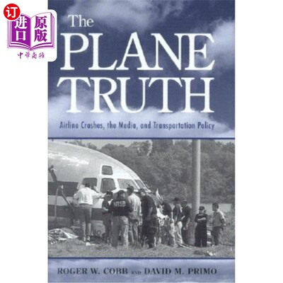 海外直订The Plane Truth: Airline Crashes, the Media, and Transportation Policy 《飞机真相:空难、媒体和交通政策