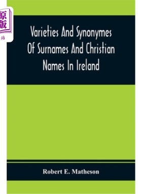 海外直订Varieties And Synonymes Of Surnames And Christian Names In Ireland: For The Guid 爱尔兰姓氏和教名的变体和同