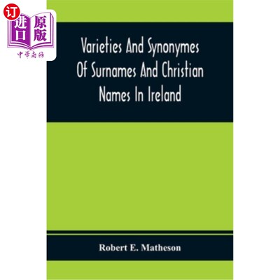海外直订Varieties And Synonymes Of Surnames And Christian Names In Ireland: For The Guid 爱尔兰姓氏和教名的变体和同