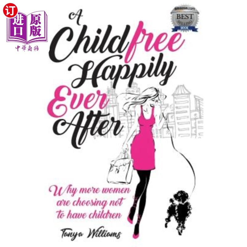 海外直订A Childfree Happily Ever After: Why more women are choosing not to have children 从此以后的无儿无女：为什么