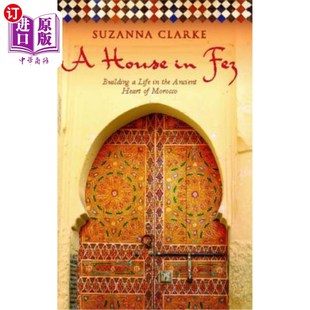 Building the House Fez 非斯 心脏地带建造生活 海外直订A Morocco Heart Ancient Life 房子：在摩洛哥古老