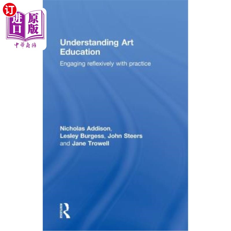 海外直订Understanding Art Education: Engaging Reflexively with Practice 理解艺术教育：反思性地参与实践