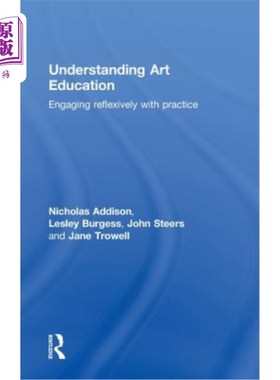 海外直订Understanding Art Education: Engaging Reflexively with Practice 理解艺术教育：反思性地参与实践