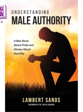 海外直订Understanding Male Authority: It Was Never About Pride And Always About Humility 理解男性权威:从来都不是骄