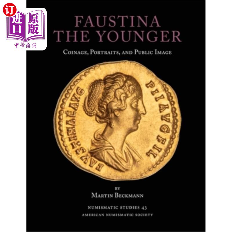 海外直订Faustina the Younger: Coinage, Portraits, and Public Image 小福斯蒂娜:铸币、肖像和公众形象