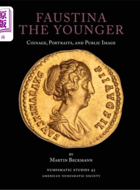 海外直订Faustina the Younger: Coinage, Portraits, and Public Image 小福斯蒂娜:铸币、肖像和公众形象