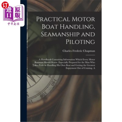 海外直订Practical Motor Boat Handling, Seamanship and Piloting: A Handbook Containing In 实用摩托艇操作，航海和引航