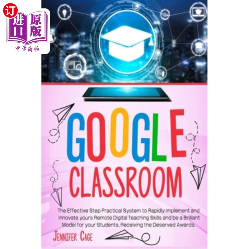 海外直订Google Classroom: The Effective Practical System to Rapidly Implement and Innova 谷歌课堂:有效的实用系统，