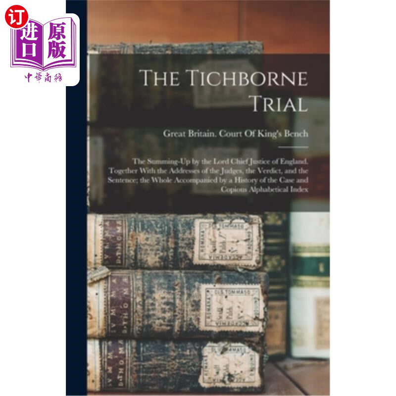 海外直订The Tichborne Trial: The Summing-Up by the Lord Chief Justice of England. Togeth 蒂克本审判:英国首席大法官
