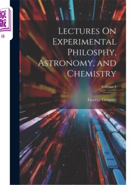 海外直订Lectures On Experimental Philosphy, Astronomy, and Chemistry; Volume 1 实验哲学、天文学、化学讲座；卷1