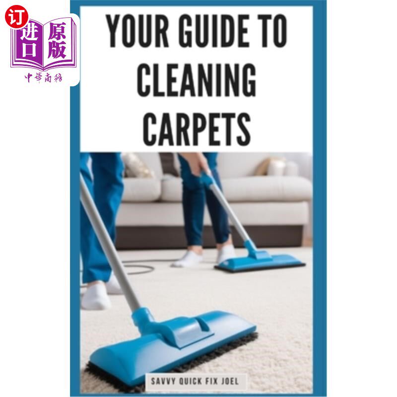 海外直订Your Guide to Cleaning Carpets: DIY Methods for Deodorizing, De-Staining, Deep C 清洁地毯指南：DIY除臭、去