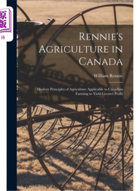海外直订Rennie's Agriculture in Canada: Modern Principles of Agriculture Applicable to C 瑞尼的加拿大农业:适用于加