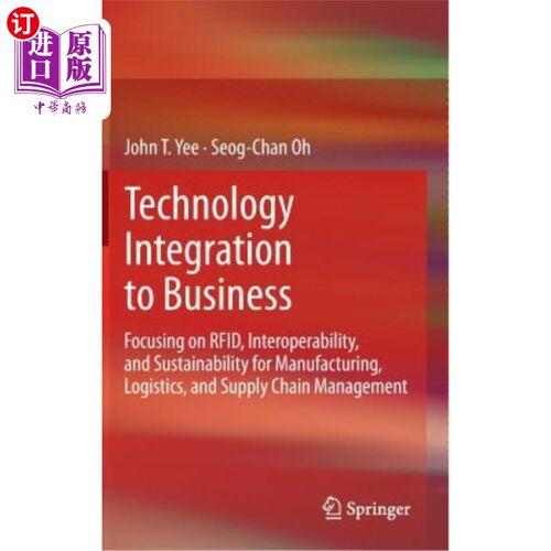海外直订Technology Integration to Business: Focusing on Rfid, Interoperability, and Sust 技术与商业的整合:专注于Rfi