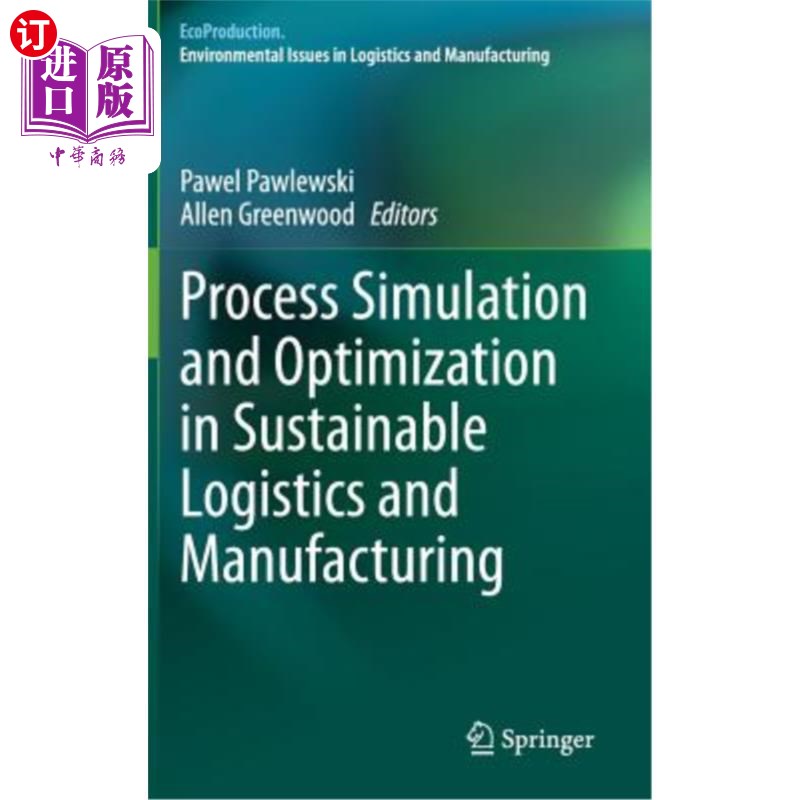 海外直订Process Simulation and Optimization in Sustainable Logistics and Manufacturing 可持续物流与制造过程模拟与优