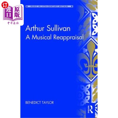 海外直订Arthur Sullivan: A Musical Reappraisal 亚瑟·苏利文:音乐的重新评价