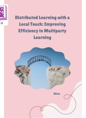 海外直订Distributed Learning with a Local Touch: Improving Efficiency in Multiparty Lear 具有局部接触的分布式学习：