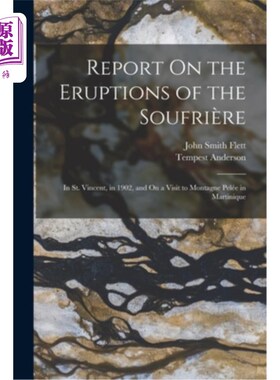海外直订Report On the Eruptions of the Soufrière: In St. Vincent, in 1902, and On a Visi 关于火山爆发的报告S