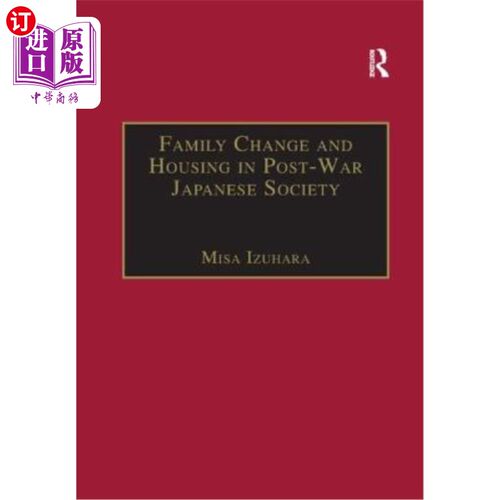 海外直订Family Change and Housing in Post-War Japanese Society: The Experiences of Older 战后日本社会的家庭变迁与住