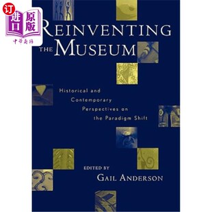 重塑博物馆：范式 历史和当 Historical Perspectives Contemporary Museum and 转变 海外直订Reinventing Paradigm the