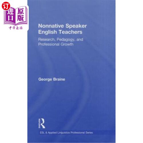 海外直订Nonnative Speaker English Teachers: Research, Pedagogy, and Professional Growth 非英语母语教师：研究、教育