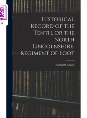 海外直订Historical Record of the Tenth, or the North Lincolnshire, Regiment of Foot 第十步兵团的历史记录，或者说北