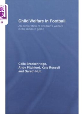 海外直订Child Welfare in Football: An Exploration of Children's Welfare in the Modern Ga 足球中的儿童福利:现代足球