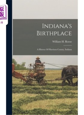 海外直订Indiana's Birthplace: A History Of Harrison County, Indiana 印第安纳州的出生地:印第安纳州哈里森县的历史
