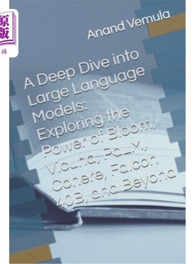 海外直订A Deep Dive into Large Language Models: Exploring the Power of Bloom, Vicuna, Pa 深入研究大型语言模型：探索