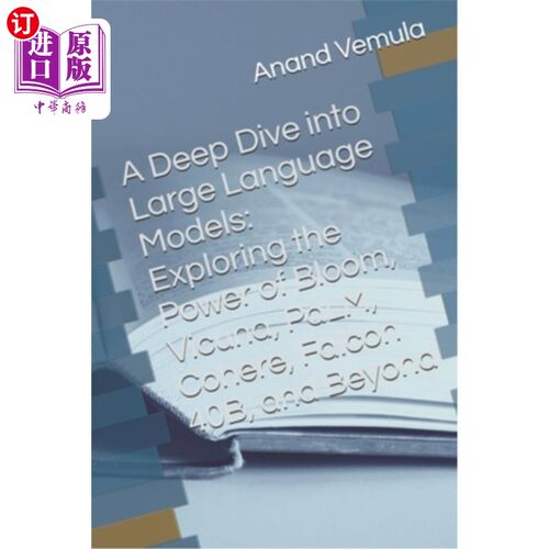 海外直订A Deep Dive into Large Language Models: Exploring the Power of Bloom, Vicuna, Pa 深入研究大型语言模型：探索