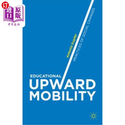 海外直订Educational Upward Mobility: Practices of Social Changes 教育向上流动:社会变迁的实践