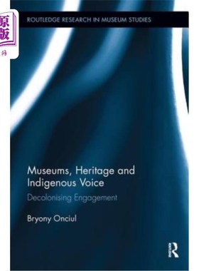海外直订Museums, Heritage and Indigenous Voice: Decolonizing Engagement 博物馆、遗产和土著声音:非殖民化参与
