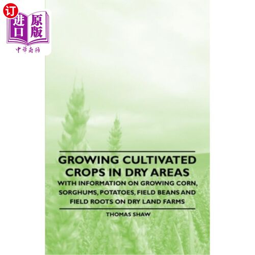 海外直订Growing Cultivated Crops in Dry Areas - With Information on Growing Corn, Sorghu 在干旱地区种植栽培作物——