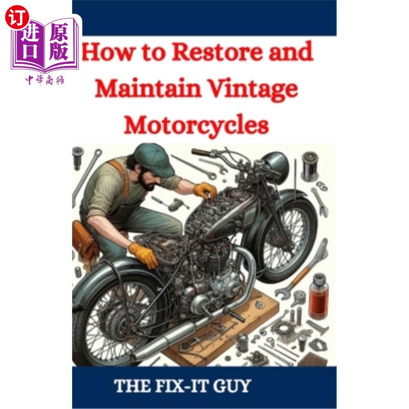 海外直订How to Restore and Maintain Vintage Motorcycles: A Comprehensive DIY Guide to Cl 如何恢复和维护老式摩托车：