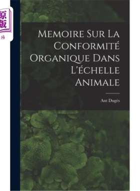 海外直订Memoire sur la Conformité Organique Dans L'échelle Animale 动物尺度上有机遵从性的记忆