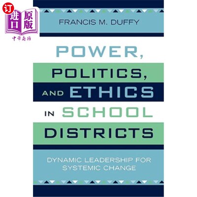 海外直订Power, Politics, and Ethics in School Districts: Dynamic Leadership for Systemic 学区的权力、政治与伦