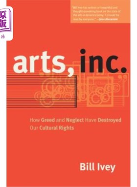 海外直订Arts, Inc.: How Greed and Neglect Have Destroyed Our Cultural Rights 艺术公司：贪婪和忽视如何破坏了我们的文