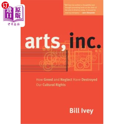 海外直订Arts, Inc.: How Greed and Neglect Have Destroyed Our Cultural Rights 艺术公司：贪婪和忽视如何破坏了我们的文